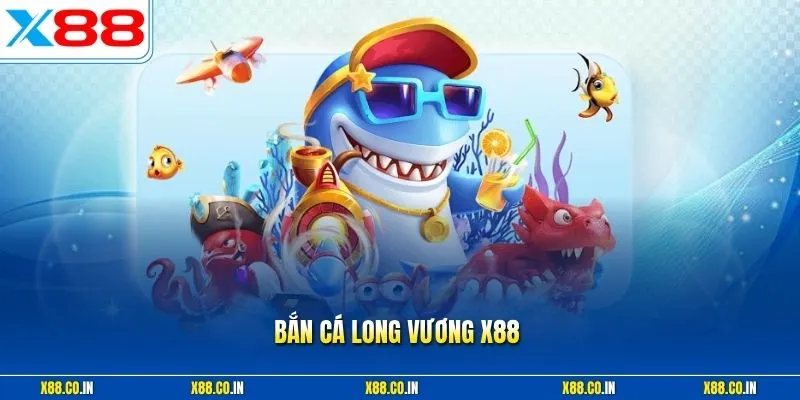 Bắn cá long vương x88