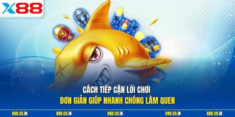 Cách tiếp cận lối chơi đơn giản giúp nhanh chóng làm quen 