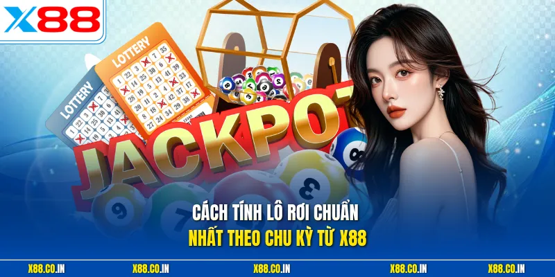 Cách tính lô rơi chuẩn nhất theo chu kỳ từ X88