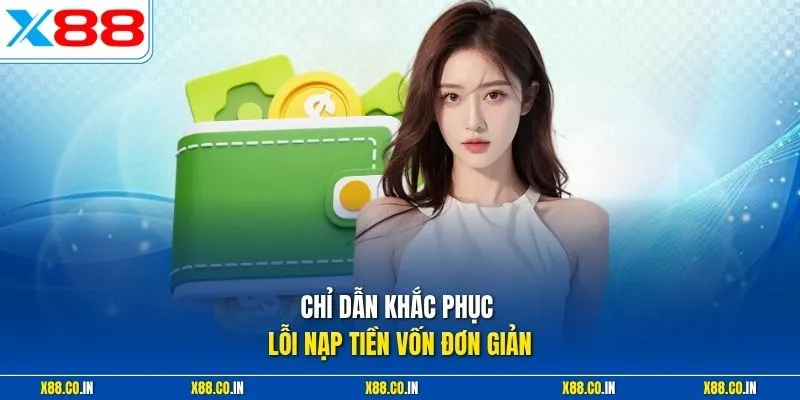 Chỉ dẫn khắc phục lỗi nạp tiền vốn đơn giản