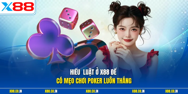 Hiểu luật ở X88 để có mẹo chơi poker luôn thắng
