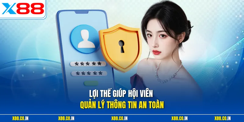 Lợi thế giúp hội viên quản lý thông tin an toàn