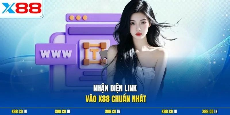 Nhận diện link vào X88 chuẩn nhất