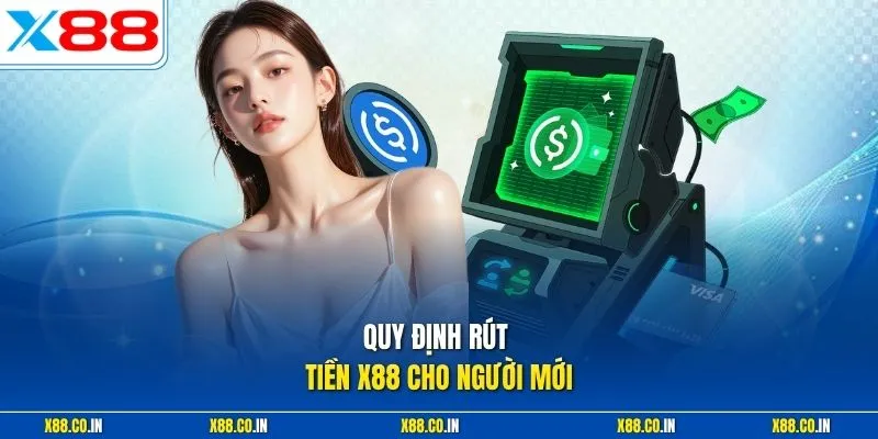 Quy định rút tiền X88 cho người mới