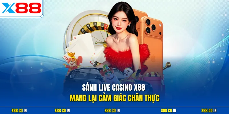 Sảnh live casino X88 mang lại cảm giác chân thực 