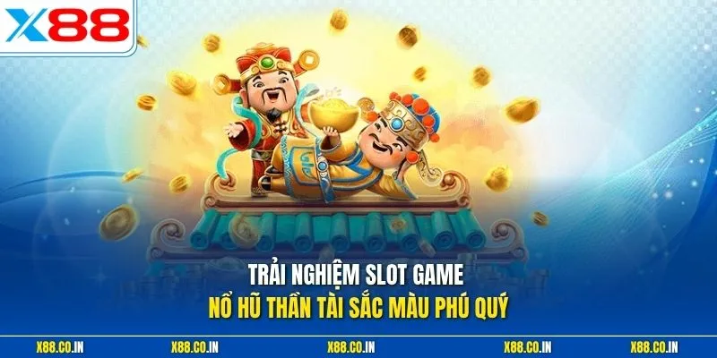 Trải nghiệm slot game nổ hũ thần tài sắc màu phú quý 